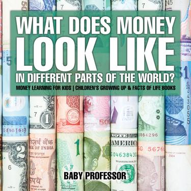 Cover image for What Does Money Look Like In Different Parts of the World? - Money Learning for Kids | Children's Growing Up & Facts of Life Books