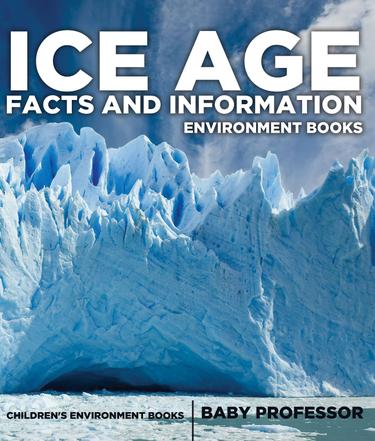 Cover image for Ice Age Facts and Information - Environment Books | Children's Environment Books
