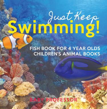 Cover image for Just Keep Swimming! Fish Book for 4 Year Olds | Children's Animal Books