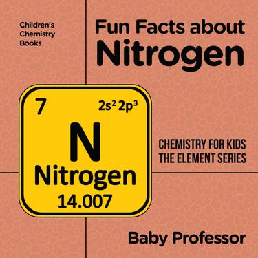 Cover image for Fun Facts about Nitrogen : Chemistry for Kids The Element Series | Children's Chemistry Books