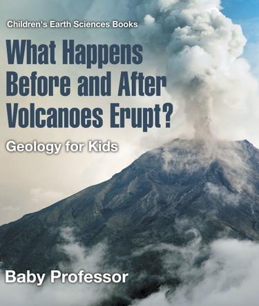 Cover image for What Happens Before and After Volcanoes Erupt? Geology for Kids | Children's Earth Sciences Books