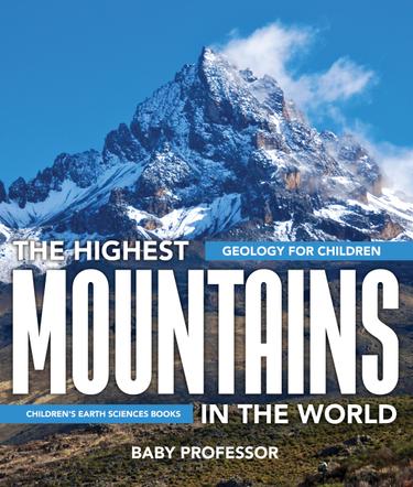 Cover image for The Highest Mountains In The World - Geology for Children | Children's Earth Sciences Books