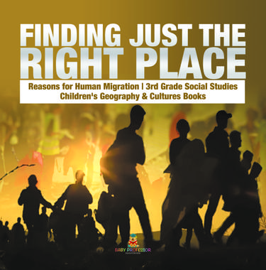 Cover image for Finding Just the Right Place | Reasons for Human Migration | 3rd Grade Social Studies | Children's Geography & Cultures Books