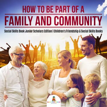 Cover image for How to Be Part of a Family and Community | Social Skills Book Junior Scholars Edition | Children's Friendship & Social Skills Books