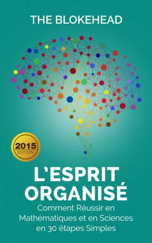 Cover image for LEsprit organise :  Comment reussir en mathematiques et en sciences en 30 etapes simples