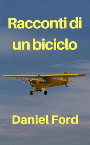 Cover image for Racconti di un biciclo  La mia storia damore tardiva con un Piper Cub e i suoi fratellini
