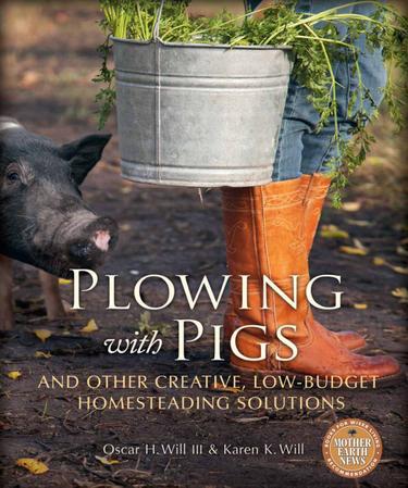 Cover image for Plowing with Pigs and Other Creative, Low-Budget Homesteading Solutions