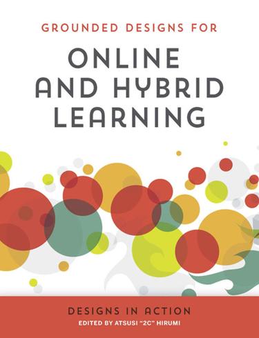 Cover image for Grounded Designs for Online and Hybrid Learning: Designs in Action