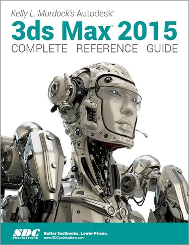 Kelly L. Murdock's Autodesk 3ds Max 2015 Complete Reference Guide