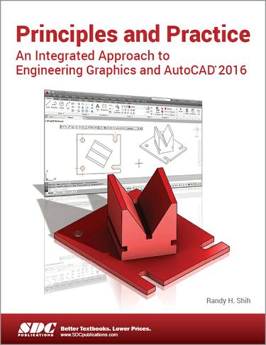 Principles and Practice An Integrated Approach to Engineering Graphics and AutoCAD 2016