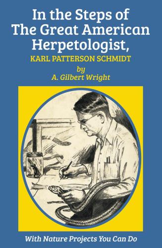 Cover image for In the Steps of The Great American Herpetologist, Karl Patterson Schmidt