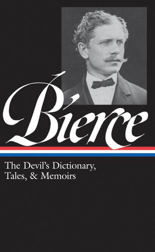 Cover image for Ambrose Bierce: The Devil's Dictionary, Tales, & Memoirs (LOA #219)