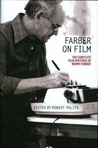 Cover image for Farber on Film: The Complete Film Writings of Manny Farber