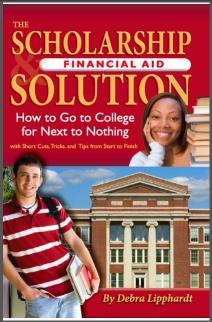 Cover image for The Scholarship & Financial Aid Solution: How to Go to College for Next to Nothing with Short Cuts, Tricks, and Tips from Start to Finish