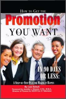 How to Get the Promotion You Want in 90 Days or Less: A Step-by-Step Plan for Making it Happen