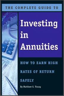 The Complete Guide to Investing in Annuities: How to Earn High Rates of ReturnSafely