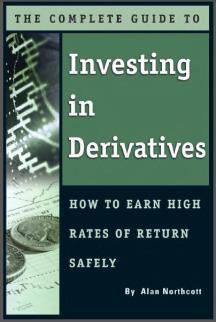 The Complete Guide to Investing in Derivatives: How to Earn High Rates of Return Safely