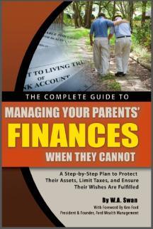 The Complete Guide to Managing Your Parents' Finances When They Cannot: A Step-by-Step Plan to Protect their Assets, Limit Taxes, and Ensure their Wishes Are Fulfilled