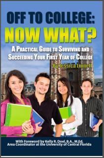 Off to College: Now What? A Practical Guide to Surviving and Succeeding Your First Year of College