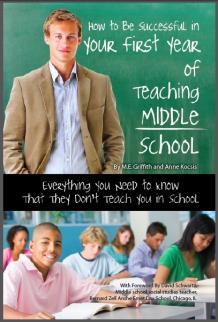 How to Be Successful in Your First Year of Teaching Middle School: Everything You Need to Know That They Don't Teach You in School