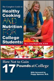 The Complete Guide to Healthy Cooking and Nutrition for College Students: How Not to Gain 17 Pounds at College