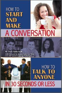 How to Start and Make a Conversation: How to Talk to Anyone in 30 Seconds or Less