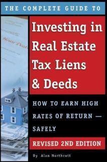 The Complete Guide to Investing in Real Estate Tax Liens & Deeds: How to Earn High Rates of Return - Safely REVISED 2ND EDITION
