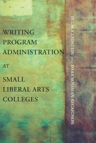 Cover image for Writing Program Administration at Small Liberal Arts Colleges