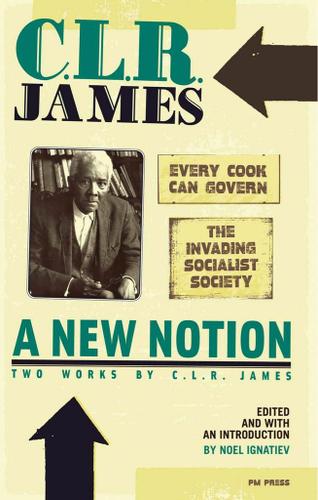 A New Notion: Two Works by C. L. R. James