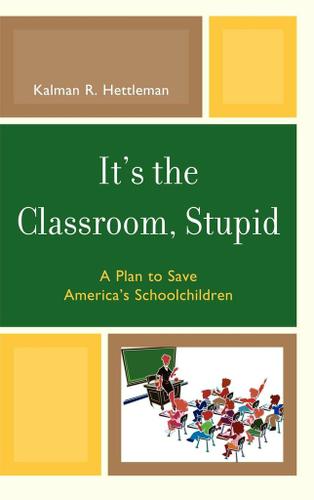 Cover image for It's the Classroom, Stupid