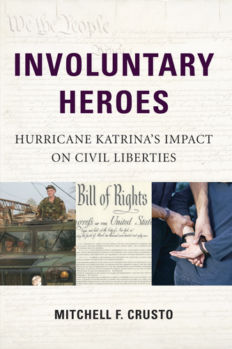 Cover image for Involuntary Heroes: Hurricane Katrina's Impact on Civil Liberties