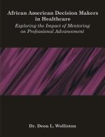 African American Decision Makers in Healthcare: Exploring the Impact of Mentoring on Professional Advancement