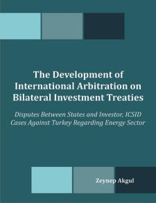 The Development of International Arbitration on Bilateral Investment Treaties: Disputes Between States and Investor, ICSID Cases Against Turkey Regarding Energy Sector