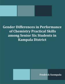 Gender Differences in Performance of Chemistry Practical Skills among Senior Six Students in Kampala District