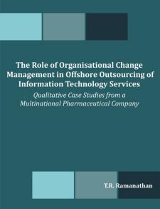 The Role of Organisational Change Management in Offshore Outsourcing of Information Technology Services: Qualitative Case Studies from a Multinational Pharmaceutical Company