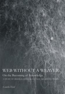 Web Without a Weaver- On the Becoming of Knowledge: A Study of Criminal Investigation in the Danish Police