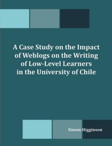 A Case Study on the Impact of Weblogs on the Writing of Low-Level Learners in the University of Chile