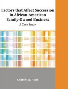 Factors that Affect Succession in African-American Family-Owned Business: A Case Study