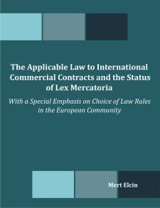The Applicable Law to International Commercial Contracts and the Status of Lex Mercatoria: With a Special Emphasis on Choice of Law Rules in the European Community