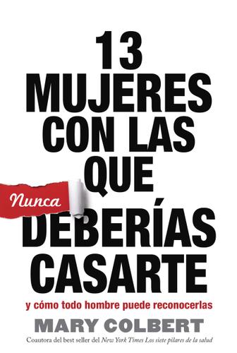 Cover image for 13 Mujeres Con Las Que Nunca Deberias Casarte