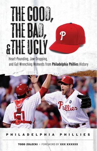 Cover image for The Good, the Bad, & the Ugly: Philadelphia Phillies