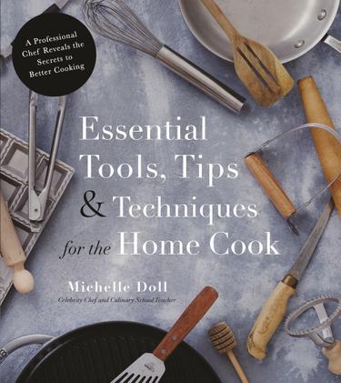 Cover image for Essential Tools, Tips & Techniques for the Home Cook