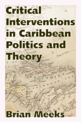 Critical Interventions in Caribbean Politics and Theory