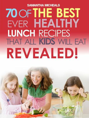 Cover image for Kids Recipes Book: 70 Of The Best Ever Lunch Recipes That All Kids Will Eat...Revealed!