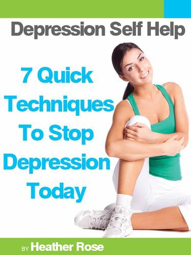Cover image for Depression Self Help: 7 Quick Techniques To Stop Depression Today!