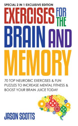Exercises for the Brain and Memory : 70 Neurobic Exercises & FUN Puzzles to Increase Mental Fitness & Boost Your Brain Juice Today
