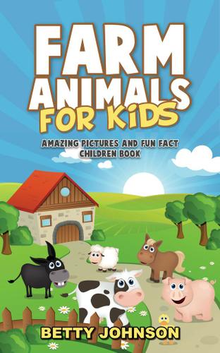 Farm Animals for Kids: Amazing Pictures and Fun Fact Children Book (Discover Animals Series)