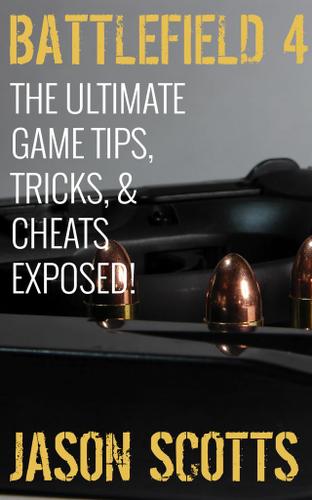 Battlefield 4 :The Ultimate Game Tips, Tricks, & Cheats Exposed!