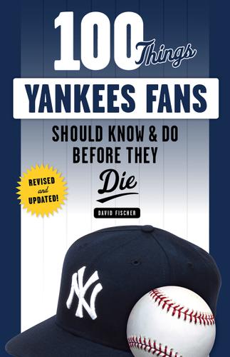 Cover image for 100 Things Yankees Fans Should Know &amp; Do Before They Die