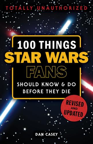 Cover image for 100 Things Star Wars Fans Should Know &amp; Do Before They Die